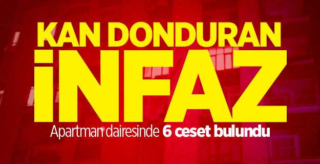 Apartman dairesinde 6 ceset bulundu