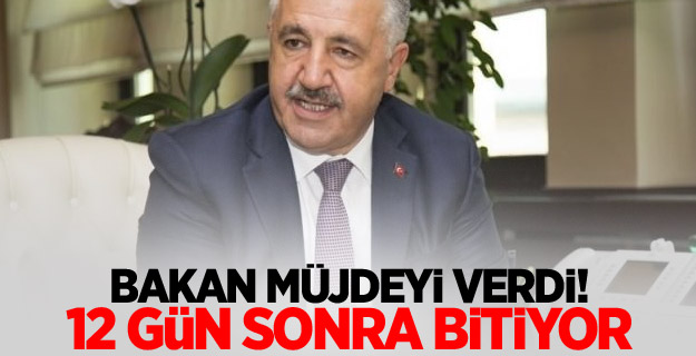 Bakan müjdeyi verdi! 12 gün sonra bitiyor