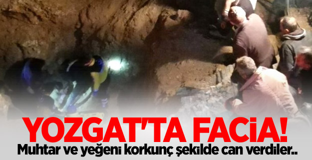 Yozgat´ta muhtar ve yeğeni su kanalındaki göçükte öldü
