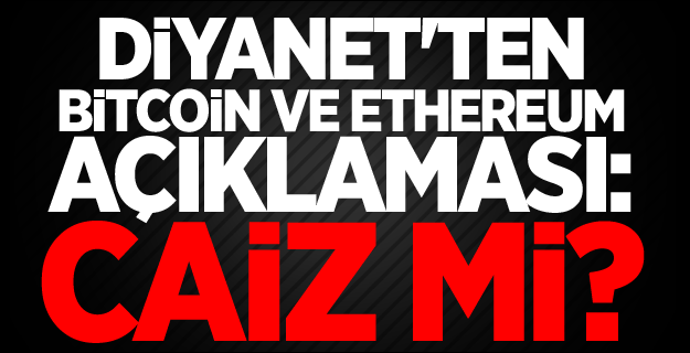 Diyanet'ten Bitcoin ve Ethereum açıklaması: Caiz mi?