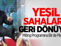Erdoğan Sahalara Geri Dönüyor