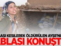 Başı kesilerek öldürülen Ayşe’nin ablas konuştu
