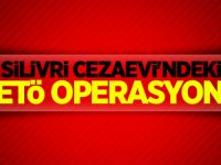 Silivri Cezaevi'ndeki FETÖ operasyonu