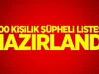 300 kişilik şüpheli listesi hazırlandı