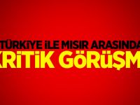 Türkiye ile Mısır arasında kritik görüşme