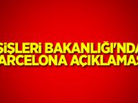 Dışişleri Bakanlığı'ndan Barcelona açıklaması