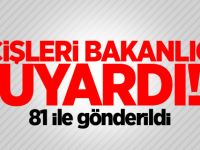 İçişleri Bakanlığı uyardı! 81 ile gönderildi