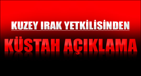 K.Irak yetkilisinden küstah açıklama