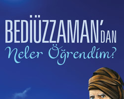 Bediüzzamandan neler öğrendi?