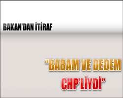 Bakanın babası ve dedesi CHP'liymiş