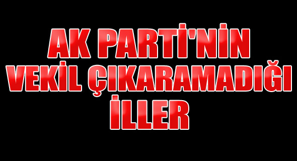 AK Parti'nin vekil çıkaramadığı il