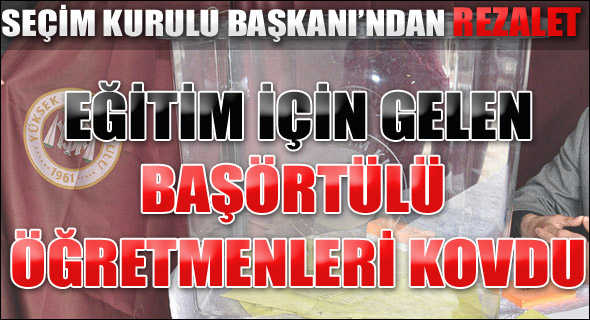 Başörtülü öğretmenler kovuldu