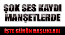 Şok ses kaydı manşetlerde