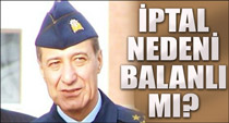 İptal nedeni Balanlı mı?