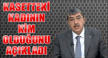 Kasetteki kadını açıkladı!