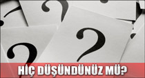 Hiç düşündünüz mü?