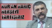 Kur'an'dan başka herşeyi tartışırız