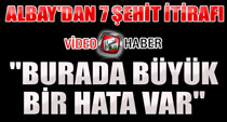 Albay'dan 7 şehit itirafı