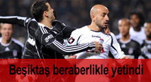 Beşiktaş beraberlikle yetindi