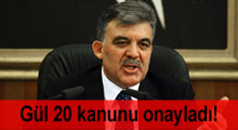 Gül 20 kanunu onayladı!