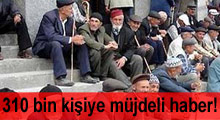 310 bin kişiye emeklilik müjdesi!