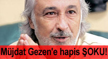 Müjdat Gezen'e hapis şoku!