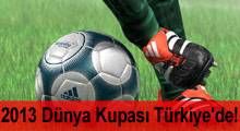 2013 Dünya Kupası Türkiye'de!