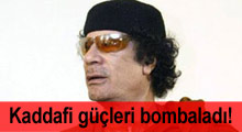 Kaddafi güçleri bombaladı!
