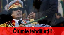 Kaddafi'den ''ölüm'' tehtidi!
