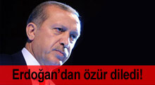 Erdoğan'dan özür diledi!