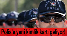 Polisin kimlik kartı değişiyor