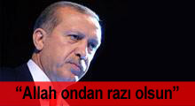 Erdoğan: Allah ondan razı olsun