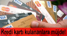 Kredi kartı kullananlara müjde!