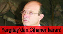 Yargıtay'dan Cihaner kararı!