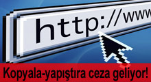 İnternetten kopyala-yapıştıra ceza geliyor
