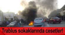 Trablus sokaklarında cesetler!