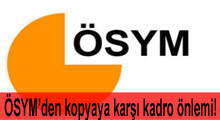ÖSYM kopyaya karşı kadrosunu güçlendiriyor