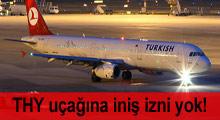 THY uçağına iniş izni verilmedi!