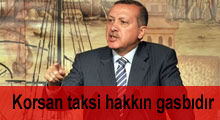 Erdoğan: Korsan taksi hakkın gasbıdır