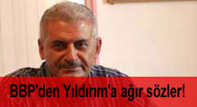 BBP'den Yıldırım'a ağır sözler!
