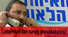 Lieberman'dan savaş provokasyonu!