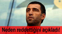 Neden reddettiğini açıkladı!