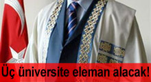 Üç üniversite eleman alacak!