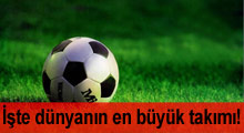 İşte dünyanın en büyük takımı!