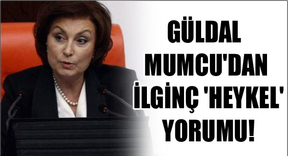 Güldal Mumcu'dan ilginç 'heykel' yorumu!