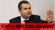 CHP ve MHP ittifak bile yapsa...