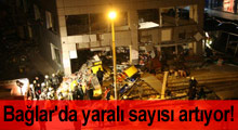 Bağlar'da yaralı sayısı artıyor!