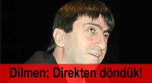 Rıdvan Dilmen: Direkten döndük!