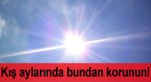 Kış aylarından ''güneşten'' korunun!