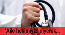 'Aile hekimiyiz' diyerek giriyorlar!